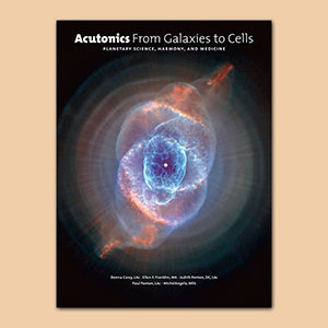 Acutonics® From Galaxies to Cells: Planetary Science, Harmony and Medicine Book
