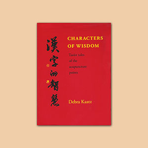 Characters of Wisdom: Taoist Tales of the Acupuncture Points Book